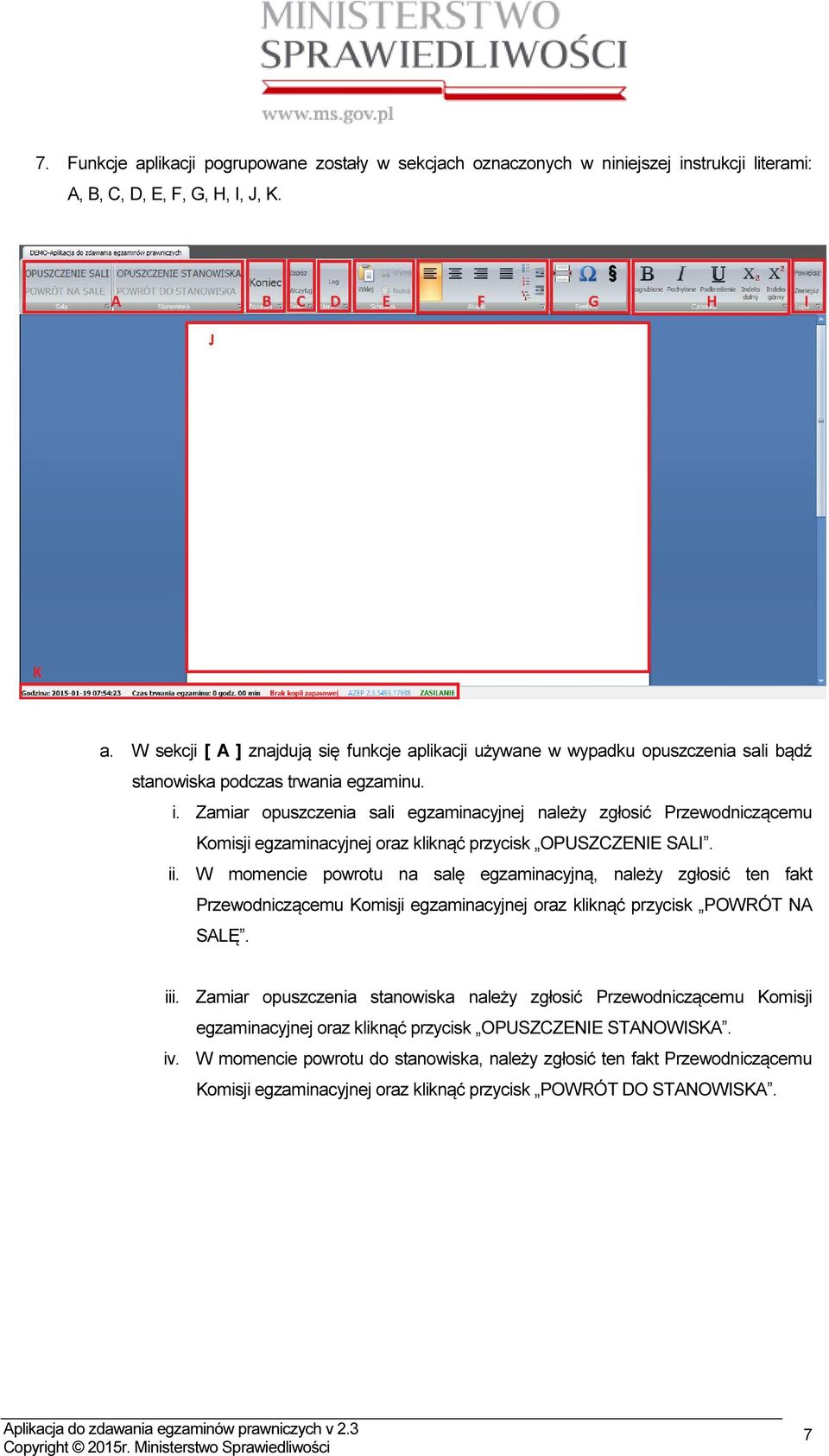 W momencie powrotu na salę egzaminacyjną, należy zgłosić ten fakt Przewodniczącemu Komisji egzaminacyjnej oraz kliknąć przycisk POWRÓT NA SALĘ. iii.