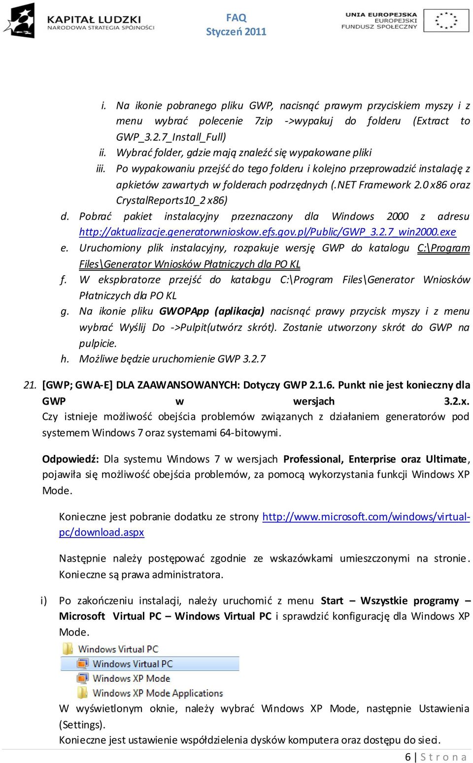 0 x86 oraz CrystalReports10_2 x86) d. Pobrad pakiet instalacyjny przeznaczony dla Windows 2000 z adresu http://aktualizacje.generatorwnioskow.efs.gov.pl/public/gwp_3.2.7_win2000.exe e.