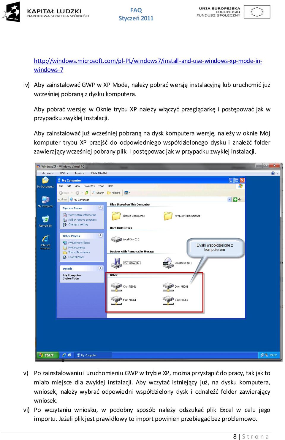 Aby pobrad wersję: w Oknie trybu XP należy włączyd przeglądarkę i postępowad jak w przypadku zwykłej instalacji.