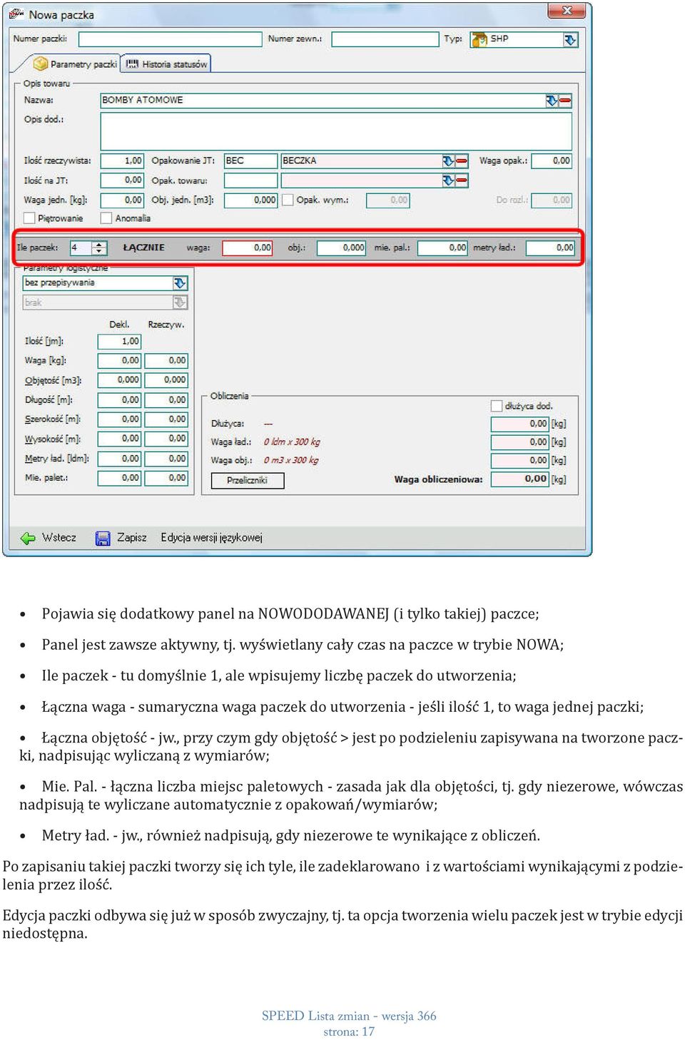 jednej paczki; Łączna objętość - jw., przy czym gdy objętość > jest po podzieleniu zapisywana na tworzone paczki, nadpisując wyliczaną z wymiarów; Mie. Pal.
