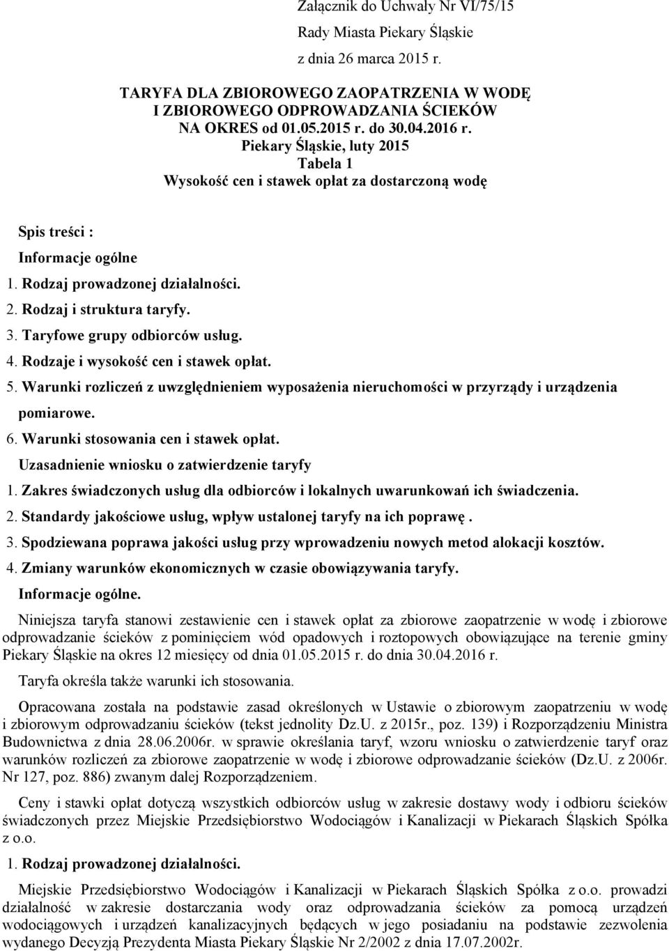 Taryfowe grupy odbiorców usług. 4. Rodzaje i wysokość cen i stawek opłat. 5. Warunki rozliczeń z uwzględnieniem wyposażenia nieruchomości w przyrządy i urządzenia pomiarowe. 6.