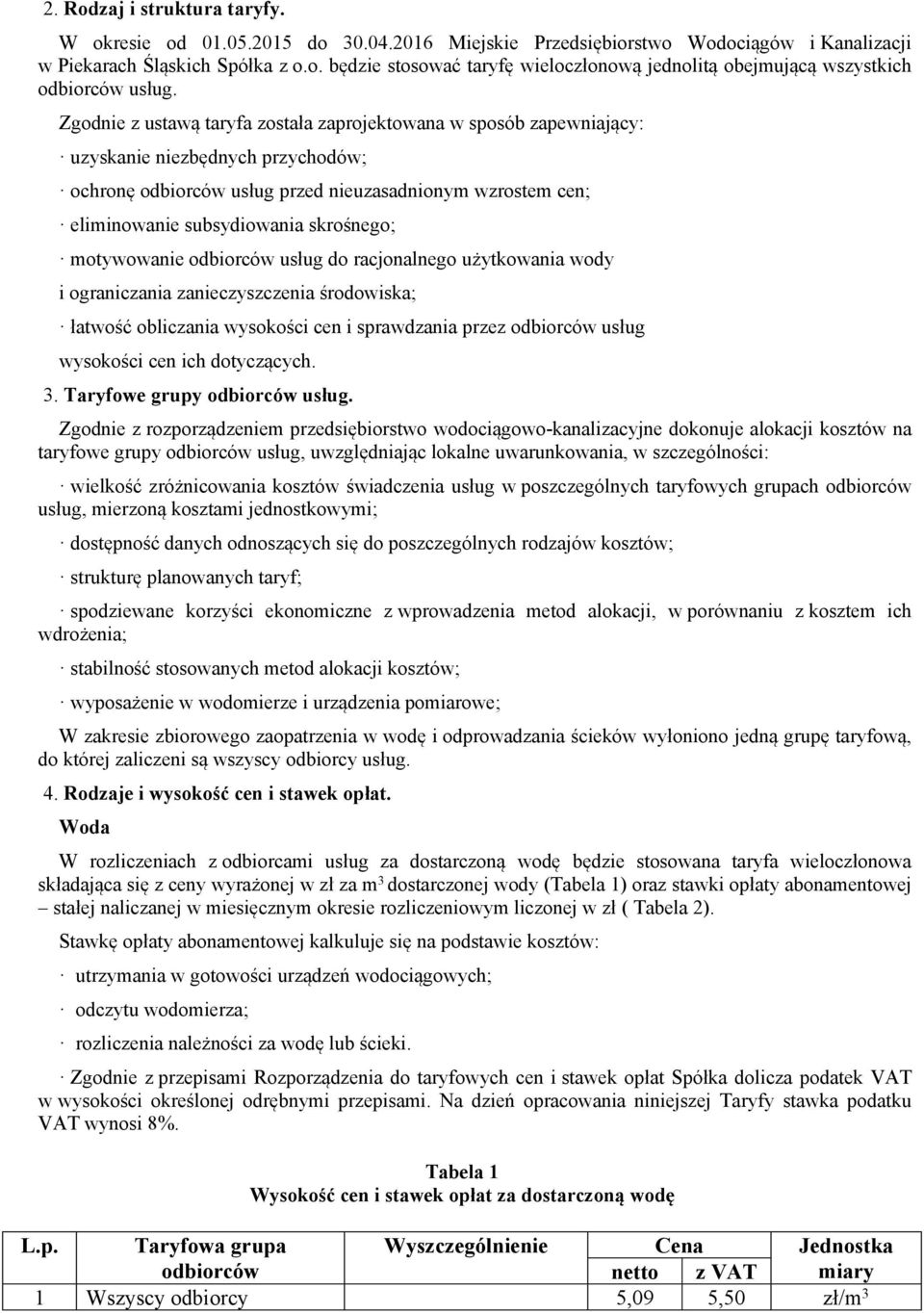 skrośnego; motywowanie odbiorców usług do racjonalnego użytkowania wody i ograniczania zanieczyszczenia środowiska; łatwość obliczania wysokości cen i sprawdzania przez odbiorców usług wysokości cen
