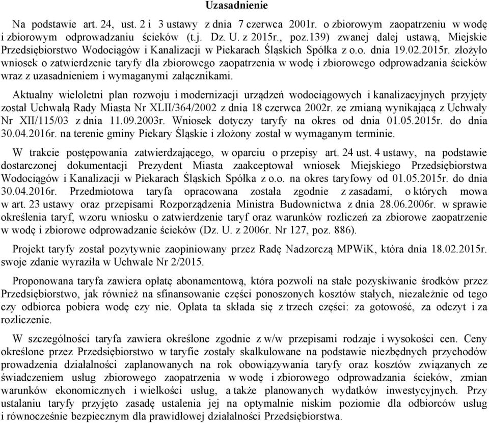 złożyło wniosek o zatwierdzenie taryfy dla zbiorowego zaopatrzenia w wodę i zbiorowego odprowadzania ścieków wraz z uzasadnieniem i wymaganymi załącznikami.