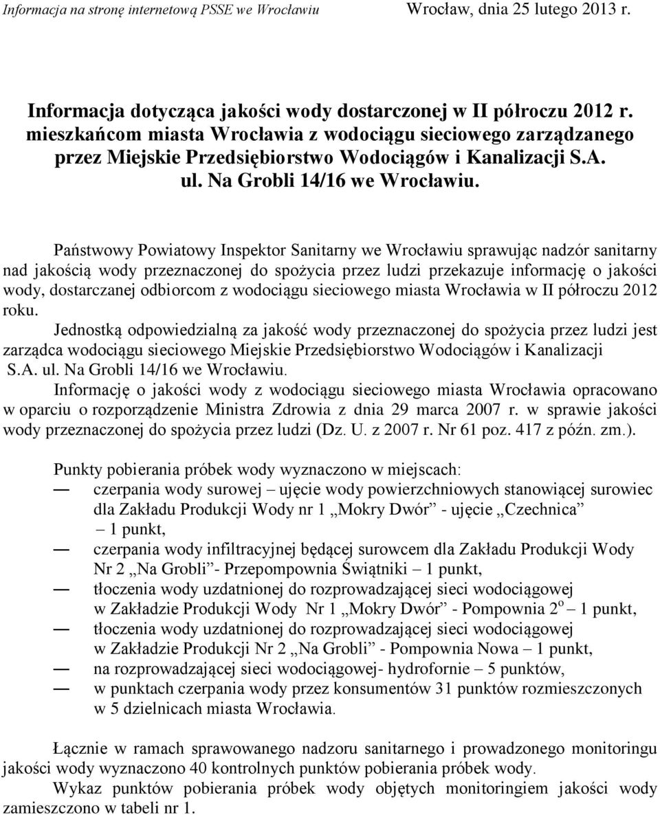 Państwowy Powiatowy Inspektor Sanitarny we Wrocławiu sprawując nadzór sanitarny nad jakością wody przeznaczonej do spożycia przez ludzi przekazuje informację o jakości wody, dostarczanej odbiorcom z