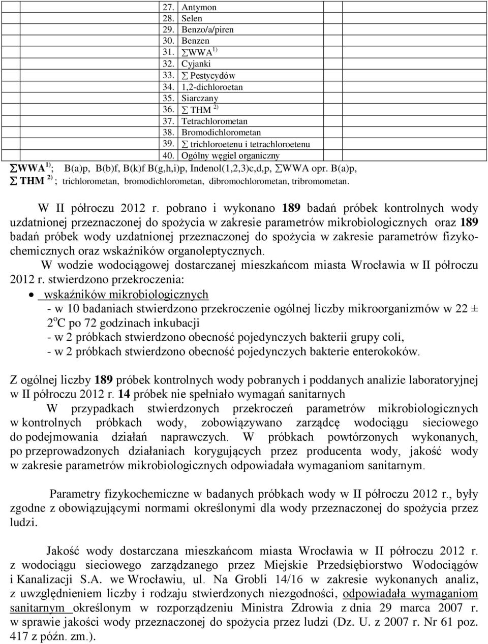 B(a)p, THM 2) ; trichlorometan, bromodichlorometan, dibromochlorometan, tribromometan. W II półroczu 2012 r.