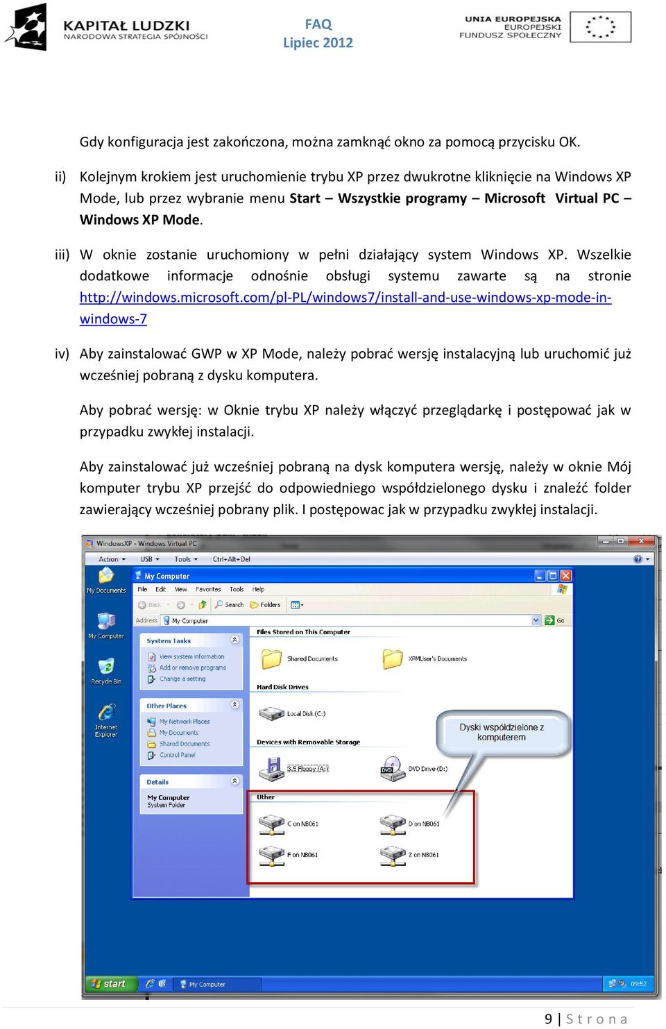 iii) W oknie zostanie uruchomiony w pełni działający system Windows XP. Wszelkie dodatkowe informacje odnośnie obsługi systemu zawarte są na stronie http://windows.microsoft.