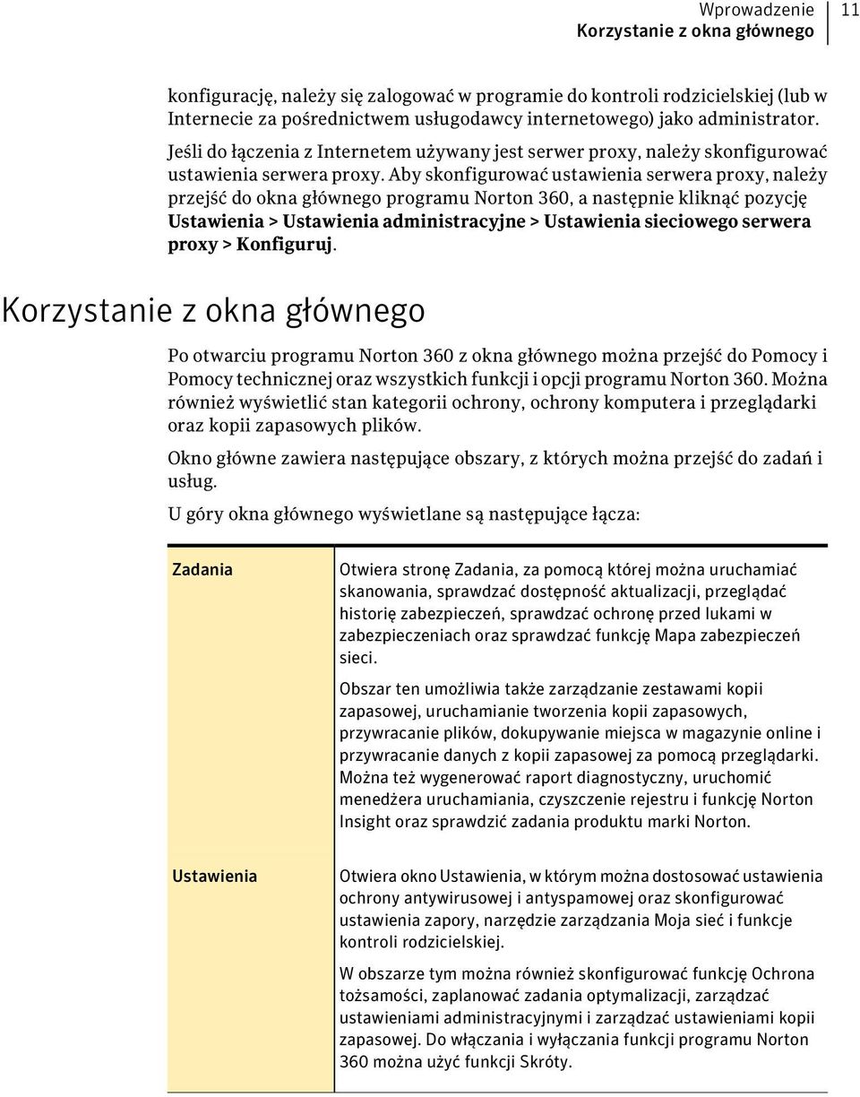 Aby skonfigurować ustawienia serwera proxy, należy przejść do okna głównego programu Norton 360, a następnie kliknąć pozycję Ustawienia > Ustawienia administracyjne > Ustawienia sieciowego serwera