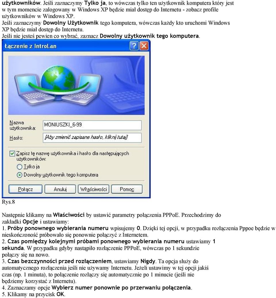 Jeśli zaznaczymy Dowolny Użytkownik tego komputera, wówczas każdy kto uruchomi Windows XP będzie miał dostęp do Internetu. Jeśli nie jesteś pewien co wybrać, zaznacz Dowolny użytkownik tego komputera.