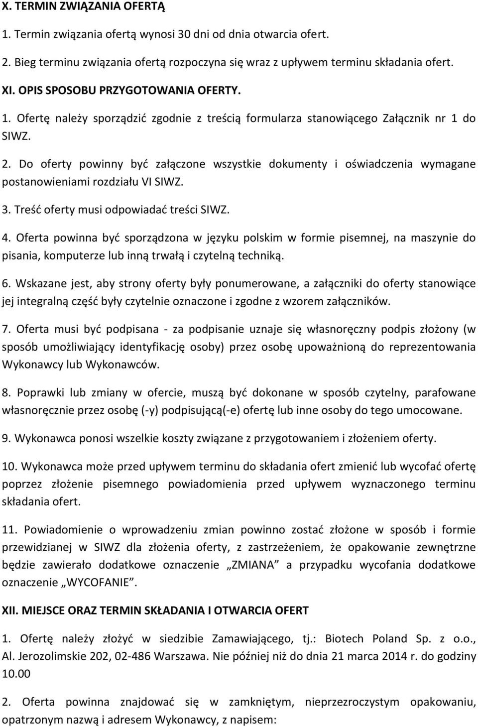 Do oferty powinny być załączone wszystkie dokumenty i oświadczenia wymagane postanowieniami rozdziału VI SIWZ. 3. Treść oferty musi odpowiadać treści SIWZ. 4.