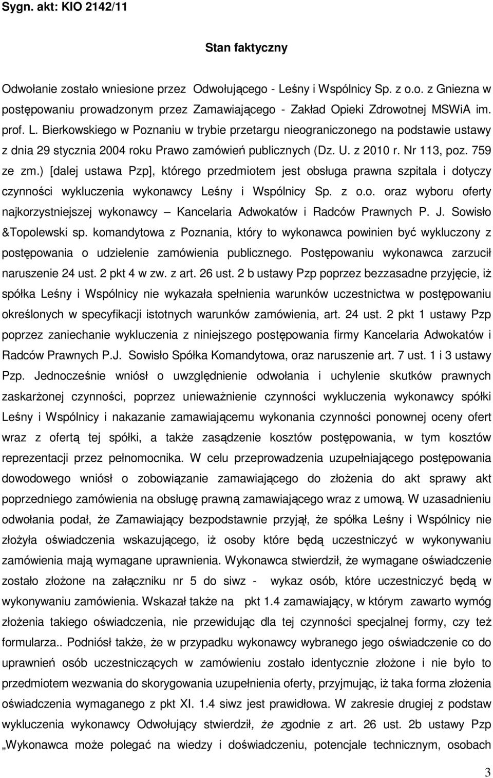 ) [dalej ustawa Pzp], którego przedmiotem jest obsługa prawna szpitala i dotyczy czynności wykluczenia wykonawcy Leśny i Wspólnicy Sp. z o.o. oraz wyboru oferty najkorzystniejszej wykonawcy Kancelaria Adwokatów i Radców Prawnych P.