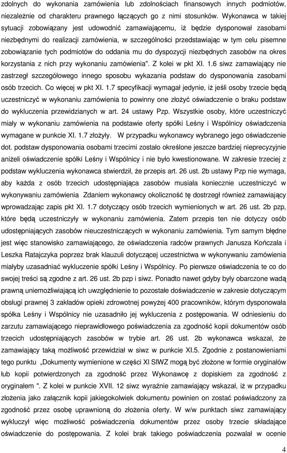 zobowiązanie tych podmiotów do oddania mu do dyspozycji niezbędnych zasobów na okres korzystania z nich przy wykonaniu zamówienia". Z kolei w pkt XI. 1.