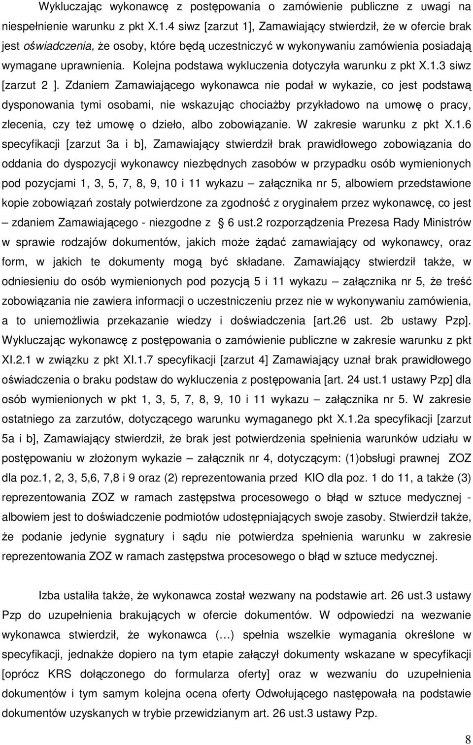 Kolejna podstawa wykluczenia dotyczyła warunku z pkt X.1.3 siwz [zarzut 2 ].