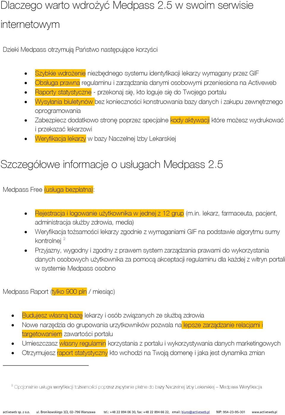 zarządzania danymi osobowymi przeniesiona na Activeweb Raporty statystyczne - przekonaj się, kto loguje się do Twojego portalu Wysyłania biuletynów bez konieczności konstruowania bazy danych i zakupu