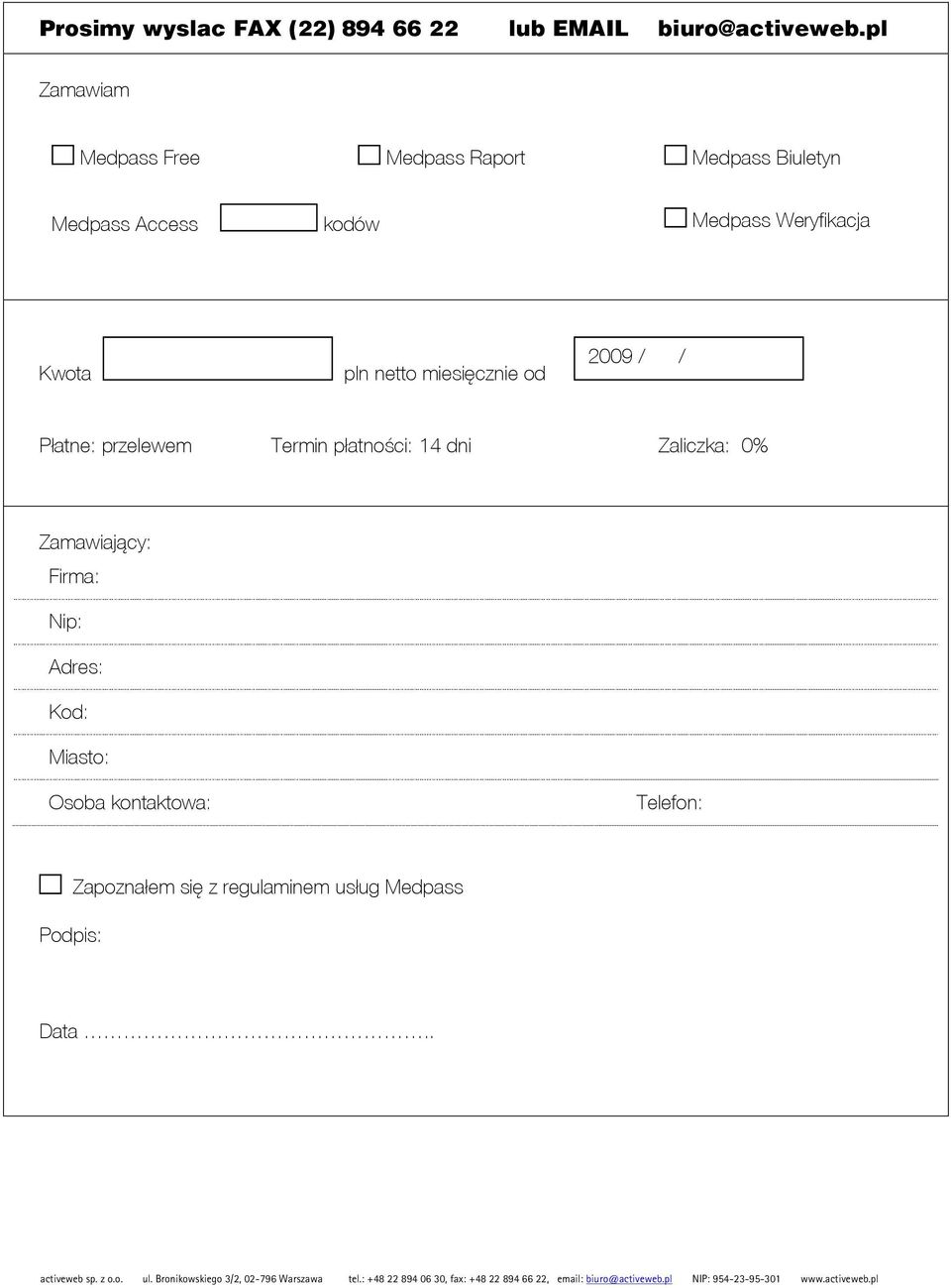 Weryfikacja Kwota pln netto miesięcznie od 2009 / / Płatne: przelewem Termin płatności: 14 dni