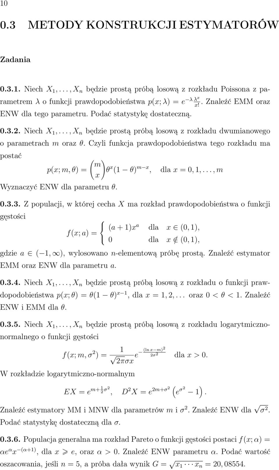 Czyli fukcja prawdopodobieństwa tego rozkładu ma postać p(x; m, θ) = Wyzaczyć ENW dla parametru θ. ( ) m θ x (1 θ) m x, x dla x = 0, 1,..., m 0.3.