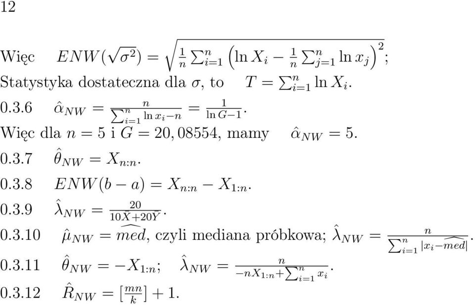 0.3.8 ENW (b a) = X : X 1:. 0.3.9 20 ˆλNW = 10 X+20Ȳ. 0.3.10 ˆµ NW = med, czyli mediaa próbkowa; ˆλ NW =.