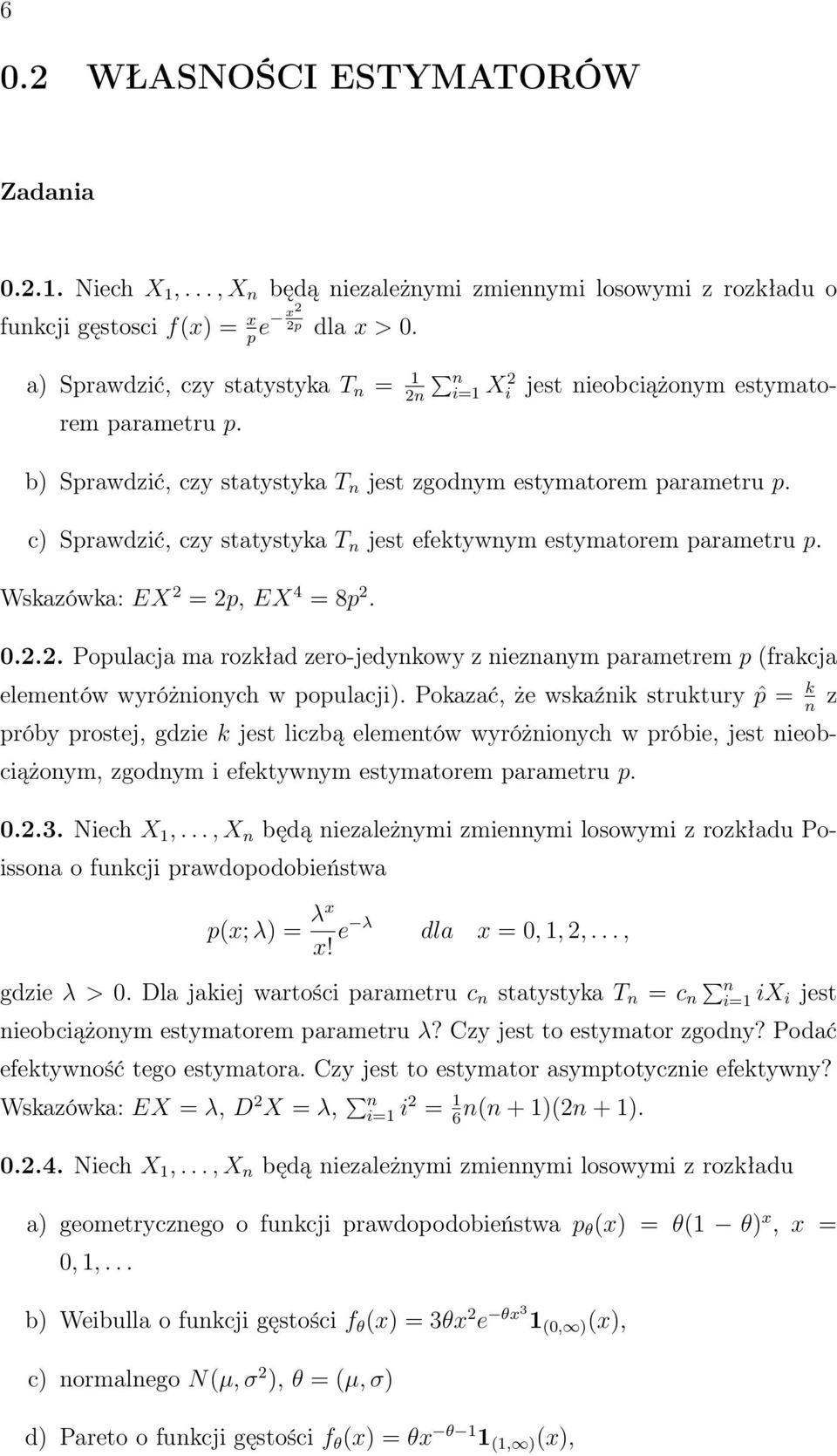 c) Sprawdzić, czy statystyka T jest efektywym estymatorem parametru p. Wskazówka: EX 2 = 2p, EX 4 = 8p 2. 0.2.2. Populacja ma rozkład zero-jedykowy z iezaym parametrem p (frakcja elemetów wyróżioych w populacji).