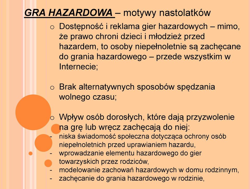przyzwolenie na grę lub wręcz zachęcają do niej: - niska świadomość społeczna dotycząca ochrony osób niepełnoletnich przed uprawianiem hazardu, -
