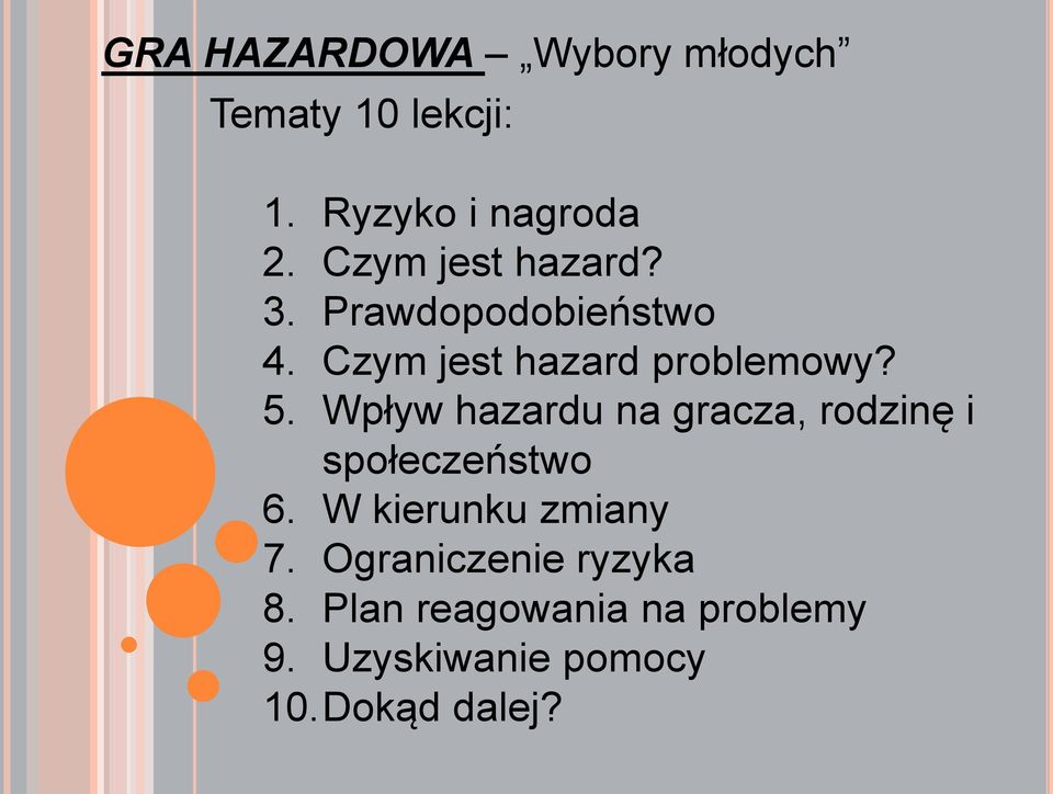 Wpływ hazardu na gracza, rodzinę i społeczeństwo 6. W kierunku zmiany 7.