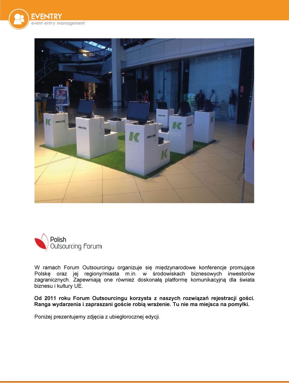 Od 2011 roku Forum Outsourcingu korzysta z naszych rozwiązań rejestracji gości.