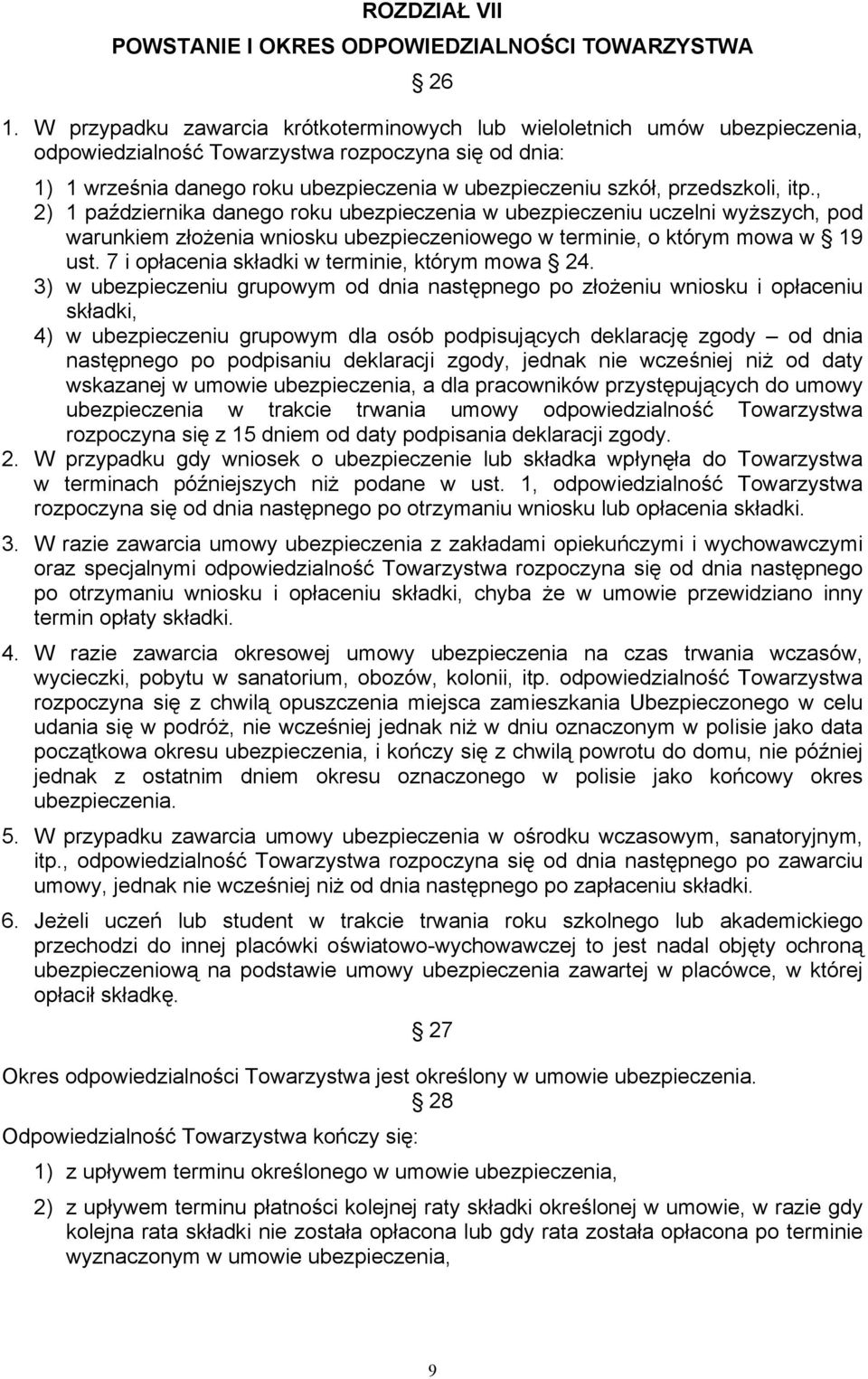 przedszkoli, itp., 2) 1 października danego roku ubezpieczenia w ubezpieczeniu uczelni wyższych, pod warunkiem złożenia wniosku ubezpieczeniowego w terminie, o którym mowa w 19 ust.