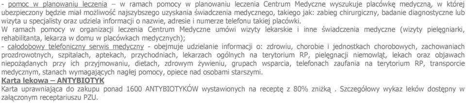 W ramach pomocy w organizacji leczenia Centrum Medyczne umówi wizyty lekarskie i inne świadczenia medyczne (wizyty pielęgniarki, rehabilitanta, lekarza w domu w placówkach medycznych); - całodobowy