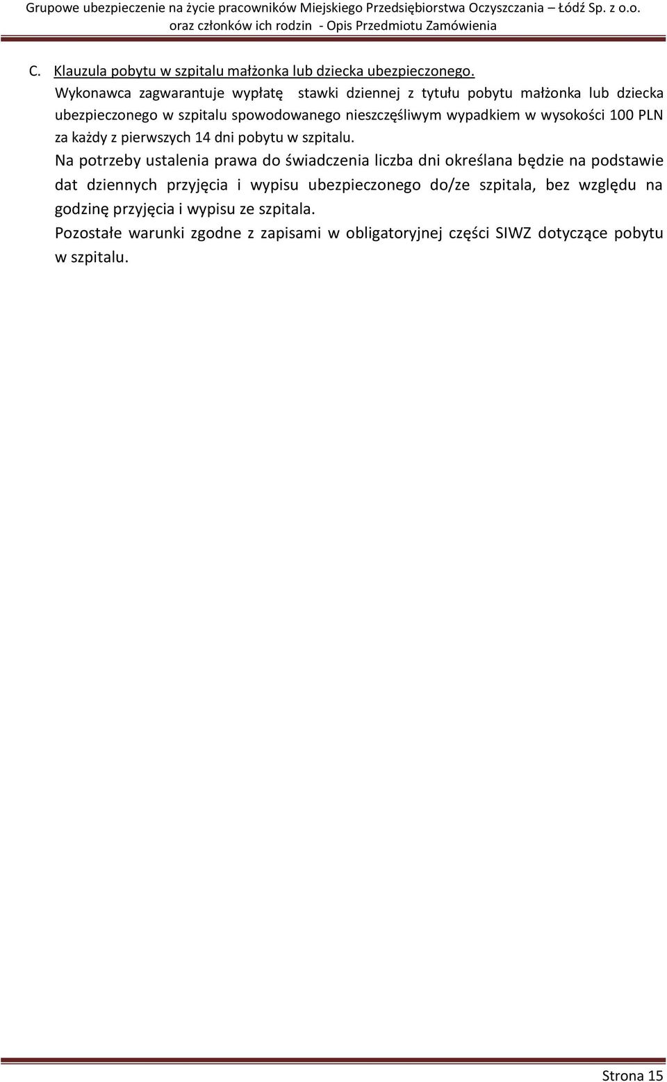 wypadkiem w wysokości 100 PLN za każdy z pierwszych 14 dni pobytu w szpitalu.
