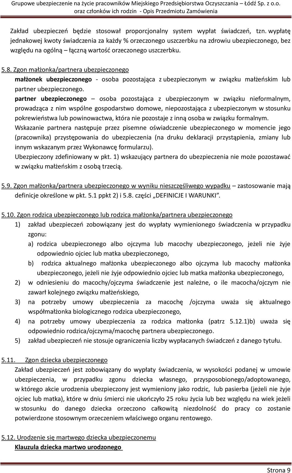 Zgon małżonka/partnera ubezpieczonego małżonek ubezpieczonego - osoba pozostająca z ubezpieczonym w związku małżeńskim lub partner ubezpieczonego.