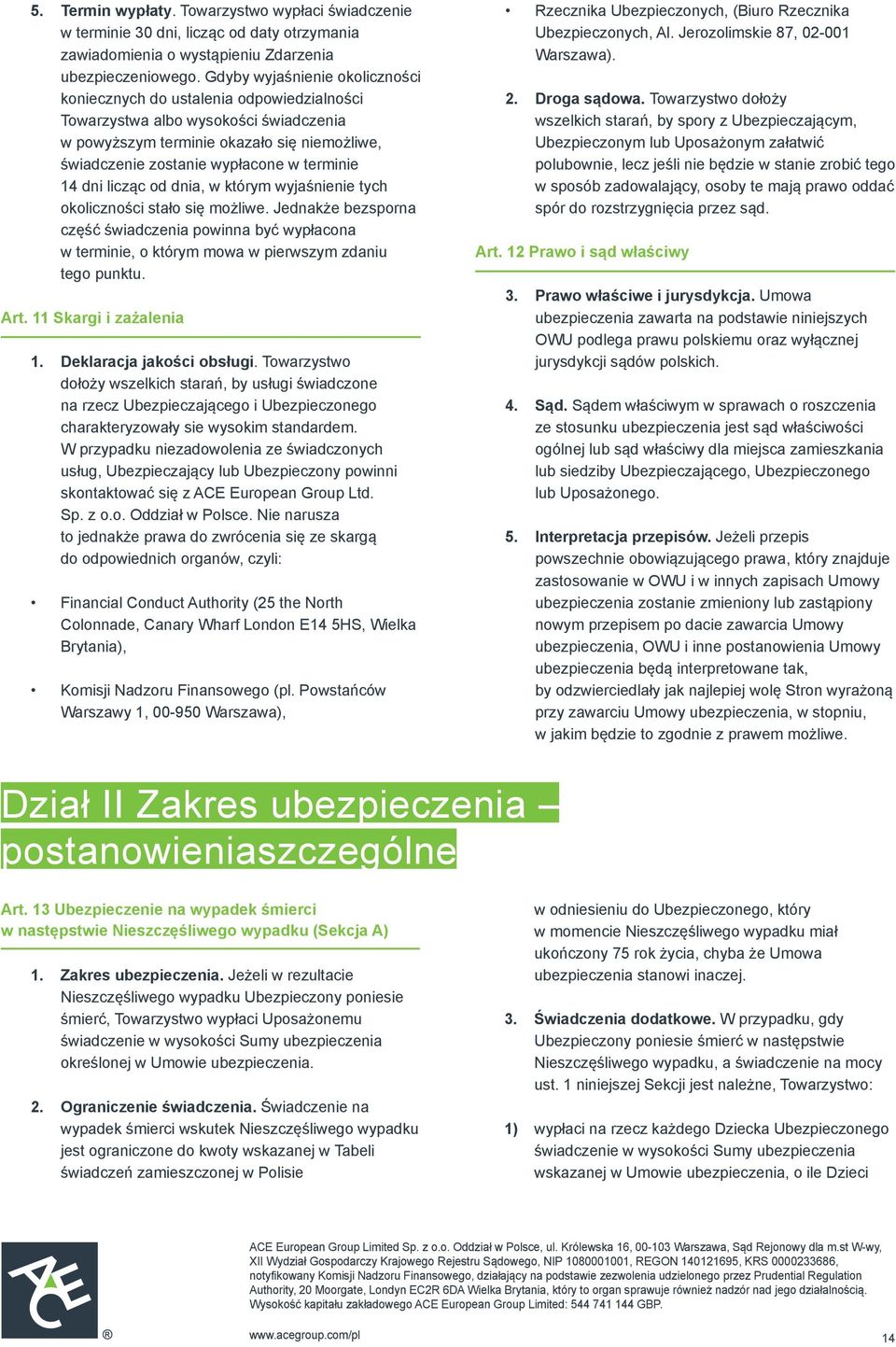 14 dni licząc od dnia, w którym wyjaśnienie tych okoliczności stało się możliwe. Jednakże bezsporna część świadczenia powinna być wypłacona w terminie, o którym mowa w pierwszym zdaniu tego punktu.