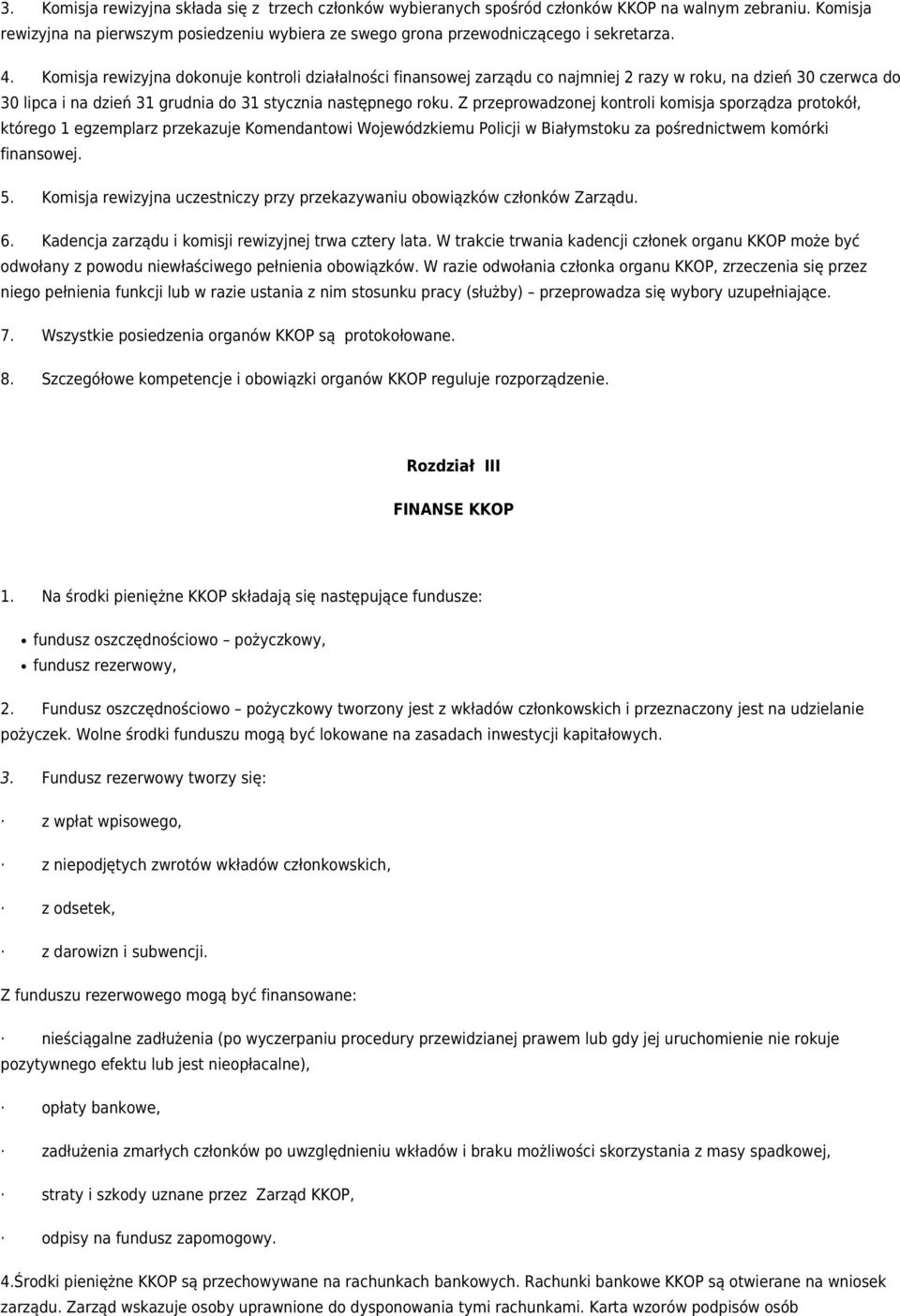 Z przeprowadzonej kontroli komisja sporządza protokół, którego 1 egzemplarz przekazuje Komendantowi Wojewódzkiemu Policji w Białymstoku za pośrednictwem komórki finansowej. 5.