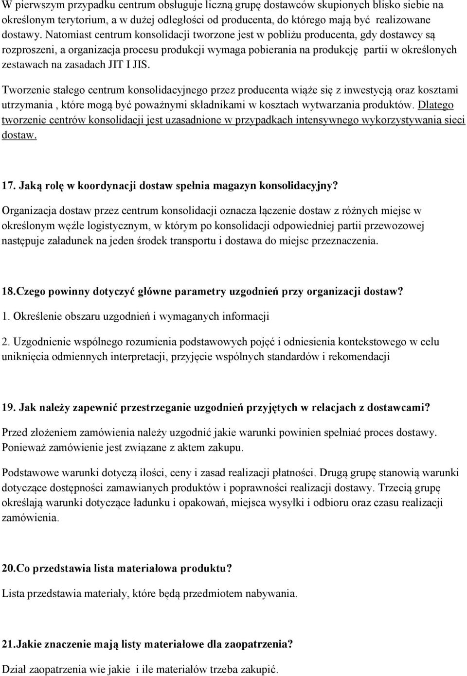 zasadach JIT I JIS. Tworzenie stałego centrum konsolidacyjnego przez producenta wiąże się z inwestycją oraz kosztami utrzymania, które mogą być poważnymi składnikami w kosztach wytwarzania produktów.