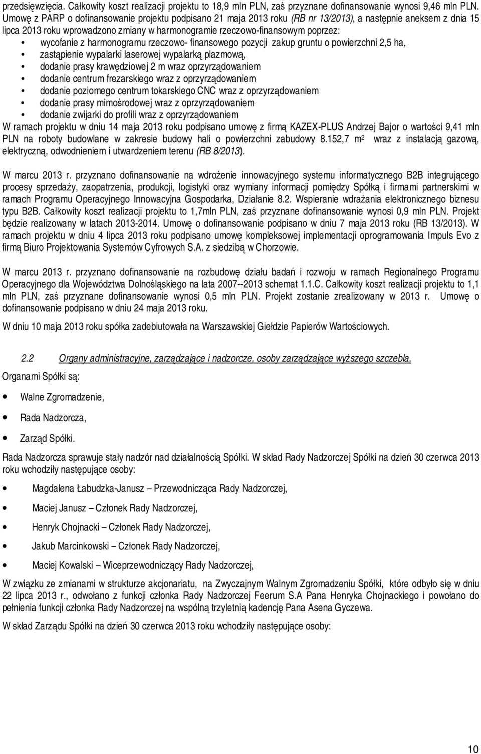 wycofanie z harmonogramu rzeczowo- finansowego pozycji zakup gruntu o powierzchni 2,5 ha, zastąpienie wypalarki laserowej wypalarką plazmową, dodanie prasy krawędziowej 2 m wraz oprzyrządowaniem