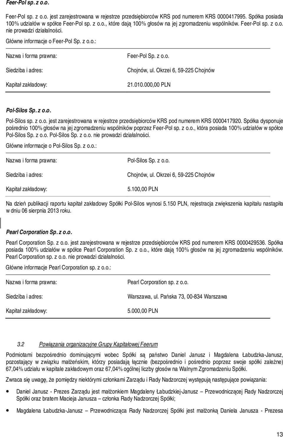 Okrzei 6, 59-225 Chojnów 21.010.000,00 PLN Pol-Silos Sp. z o.o. Pol-Silos sp. z o.o. jest zarejestrowana w rejestrze przedsiębiorców KRS pod numerem KRS 0000417920.