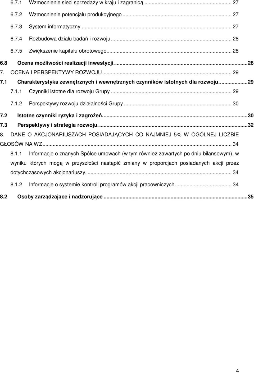 .. 29 7.1.2 Perspektywy rozwoju działalności Grupy... 30 7.2 Istotne czynniki ryzyka i zagrożeń.... 30 7.3 Perspektywy i strategia rozwoju.... 32 8.