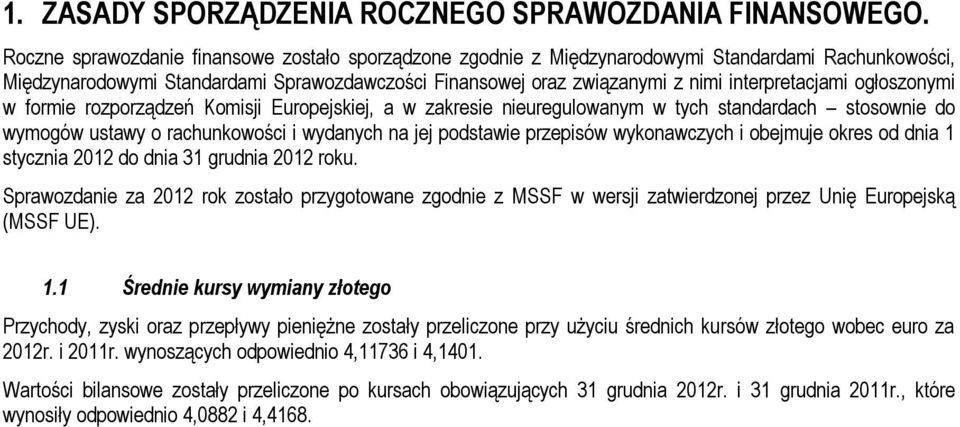 ogłoszonymi w formie rozporządzeń Komisji Europejskiej, a w zakresie nieuregulowanym w tych standardach stosownie do wymogów ustawy o rachunkowości i wydanych na jej podstawie przepisów wykonawczych