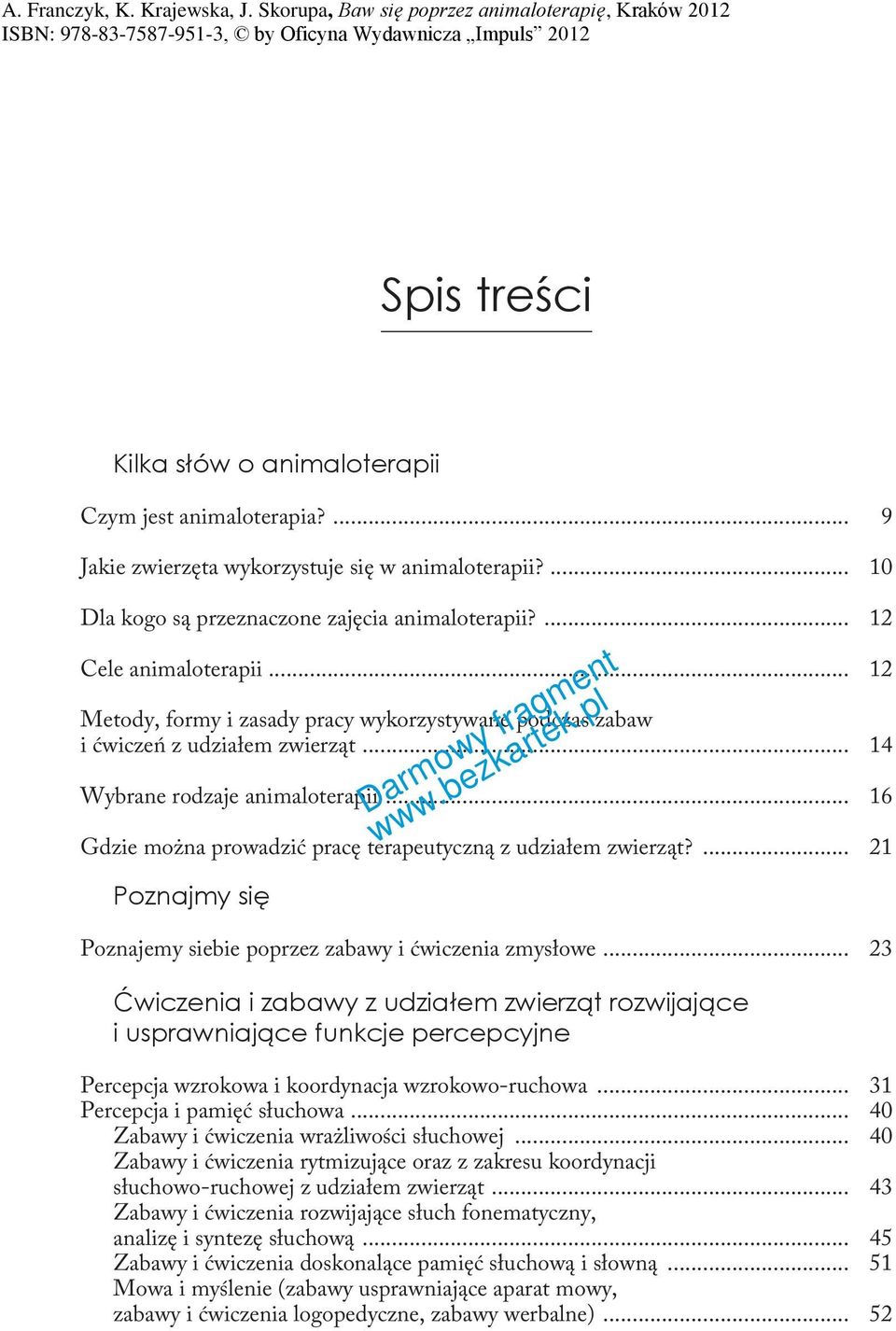 ... 21 Poznajmy się Poznajemy siebie poprzez zabawy i ćwiczenia zmysłowe.