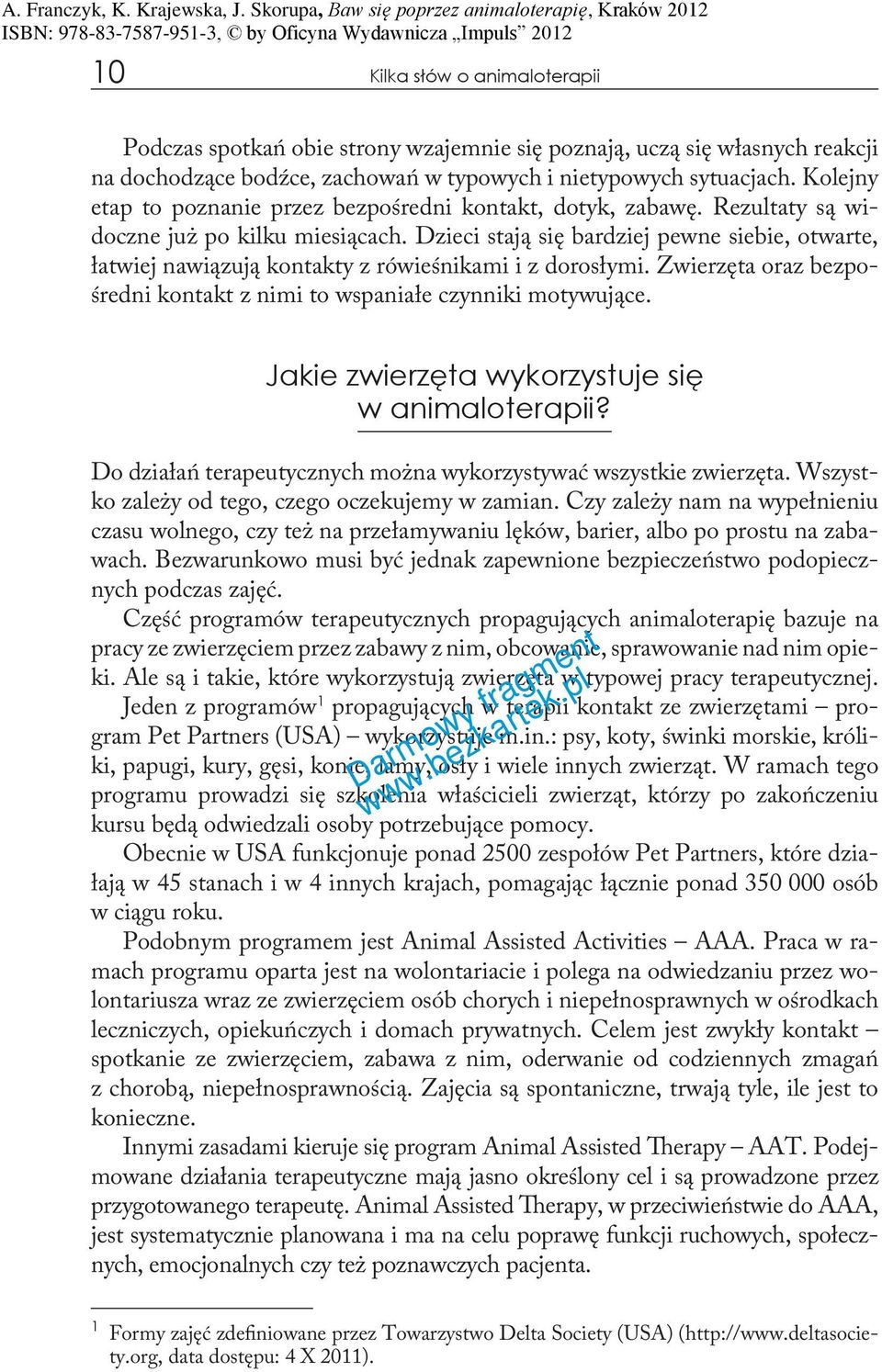 Dzieci stają się bardziej pewne siebie, otwarte, łatwiej nawiązują kontakty z rówieśnikami i z dorosłymi. Zwierzęta oraz bezpośredni kontakt z nimi to wspaniałe czynniki motywujące.