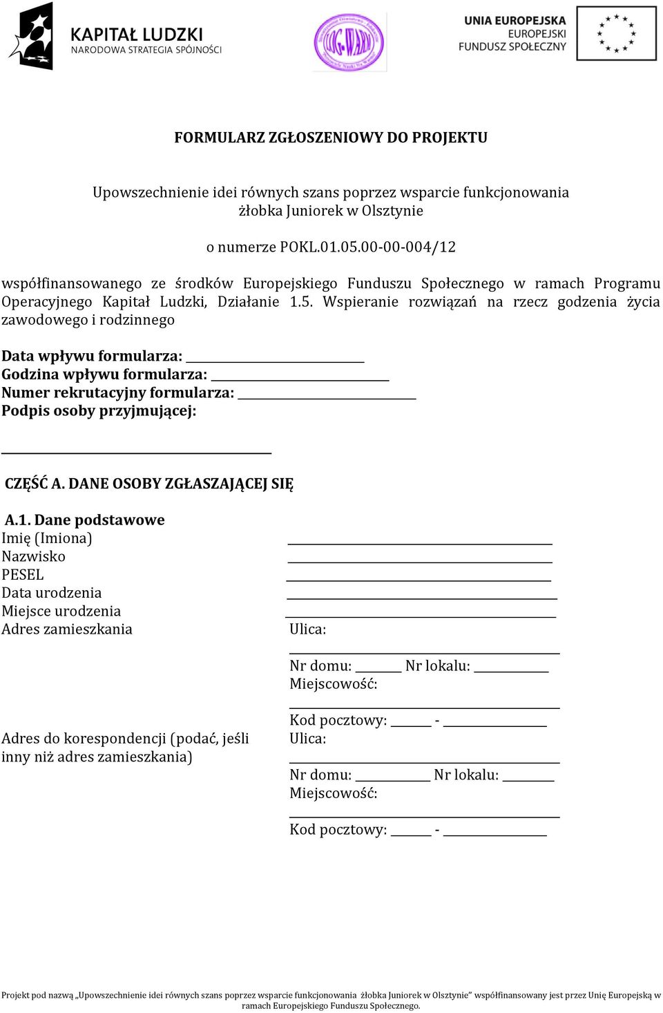 Wspieranie rozwiązań na rzecz godzenia życia zawodowego i rodzinnego Data wpływu formularza: Godzina wpływu formularza: Numer rekrutacyjny formularza: Podpis osoby przyjmującej: CZĘŚĆ