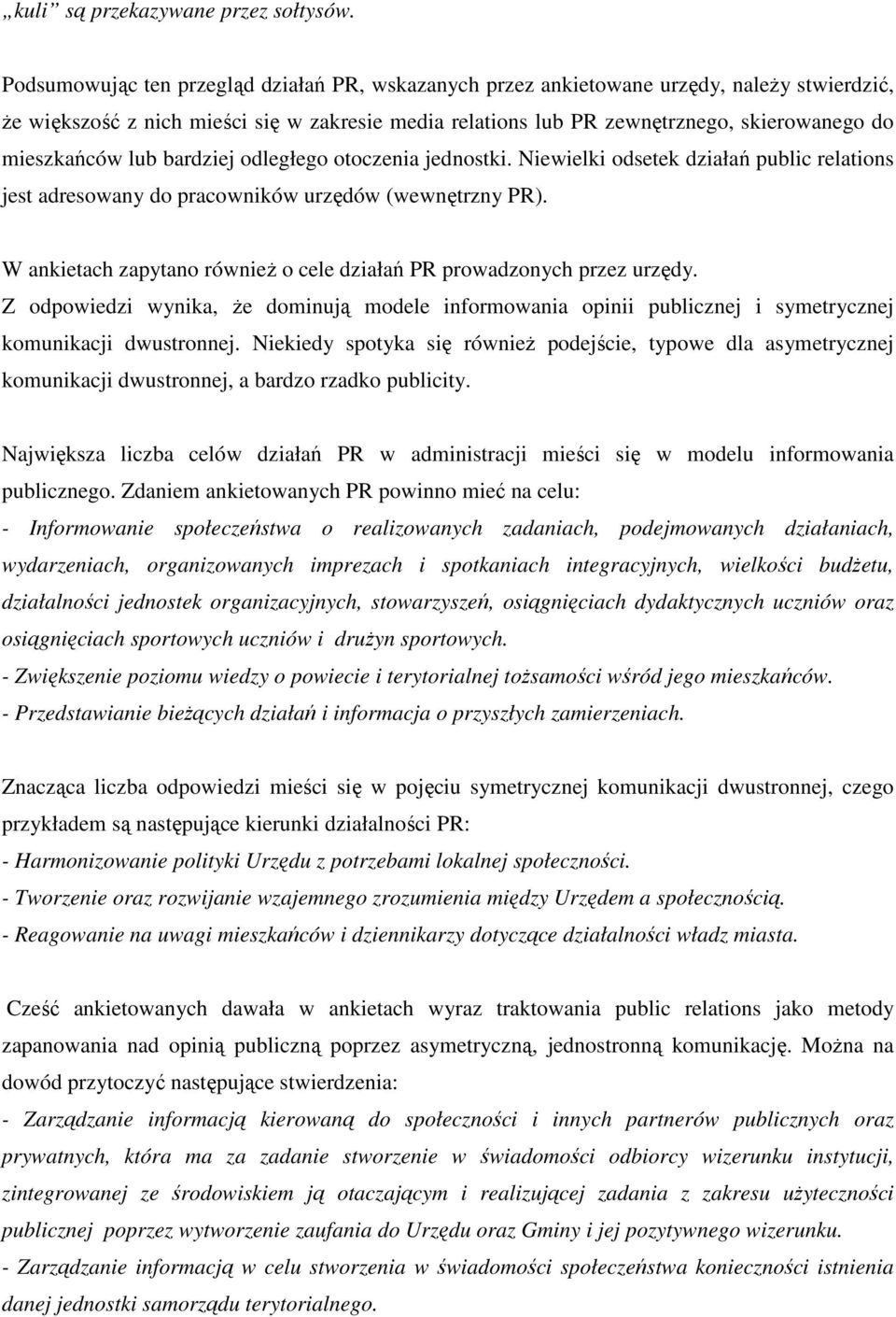 mieszkańców lub bardziej odległego otoczenia jednostki. Niewielki odsetek działań public relations jest adresowany do pracowników urzędów (wewnętrzny PR).