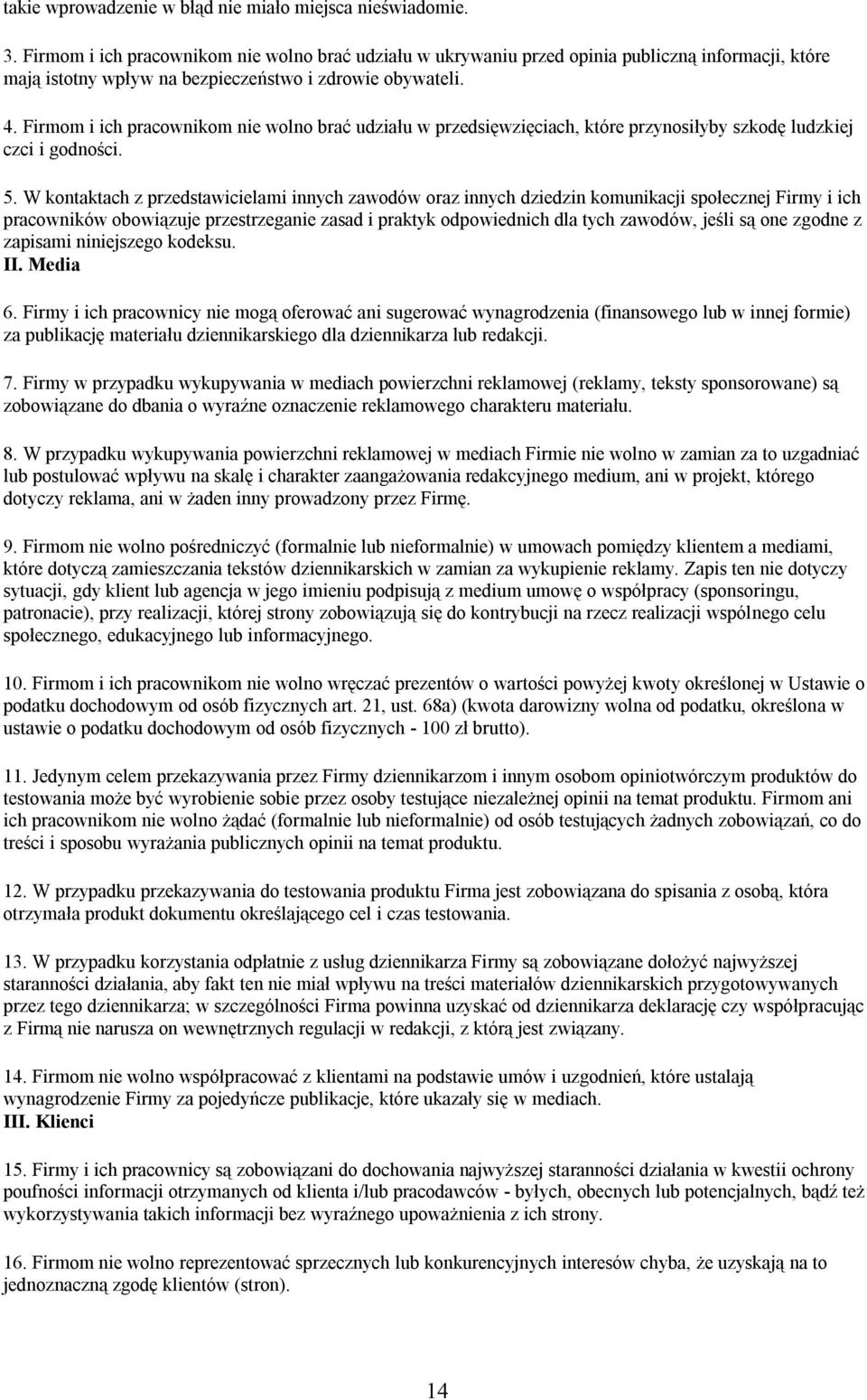 Firmom i ich pracownikom nie wolno brać udziału w przedsięwzięciach, które przynosiłyby szkodę ludzkiej czci i godności. 5.