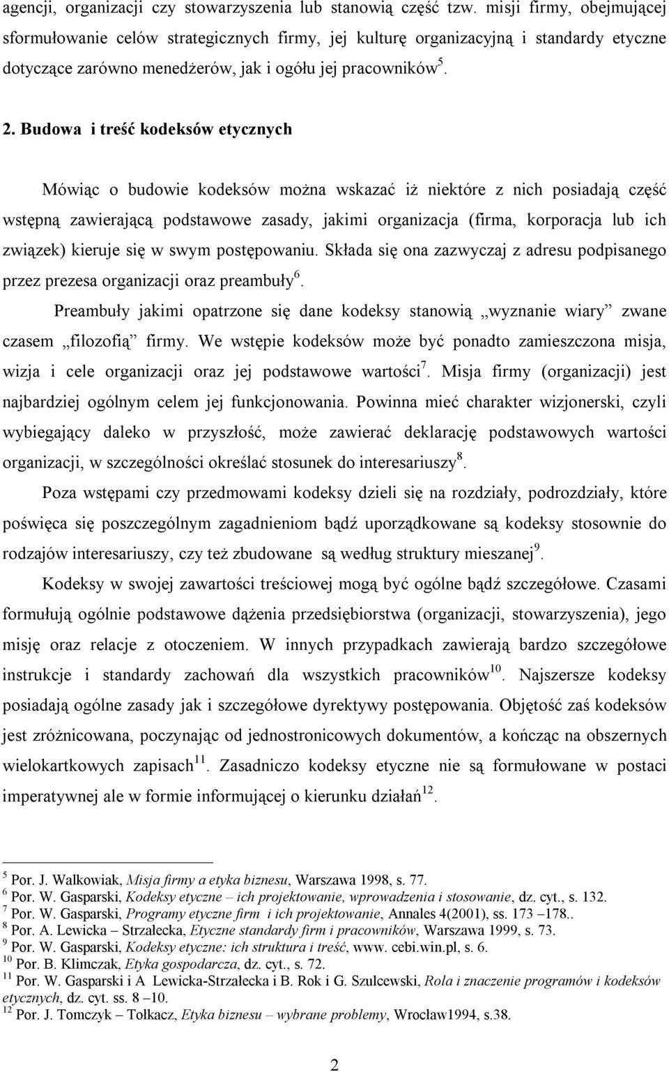 Budowa i treść kodeksów etycznych Mówiąc o budowie kodeksów można wskazać iż niektóre z nich posiadają część wstępną zawierającą podstawowe zasady, jakimi organizacja (firma, korporacja lub ich