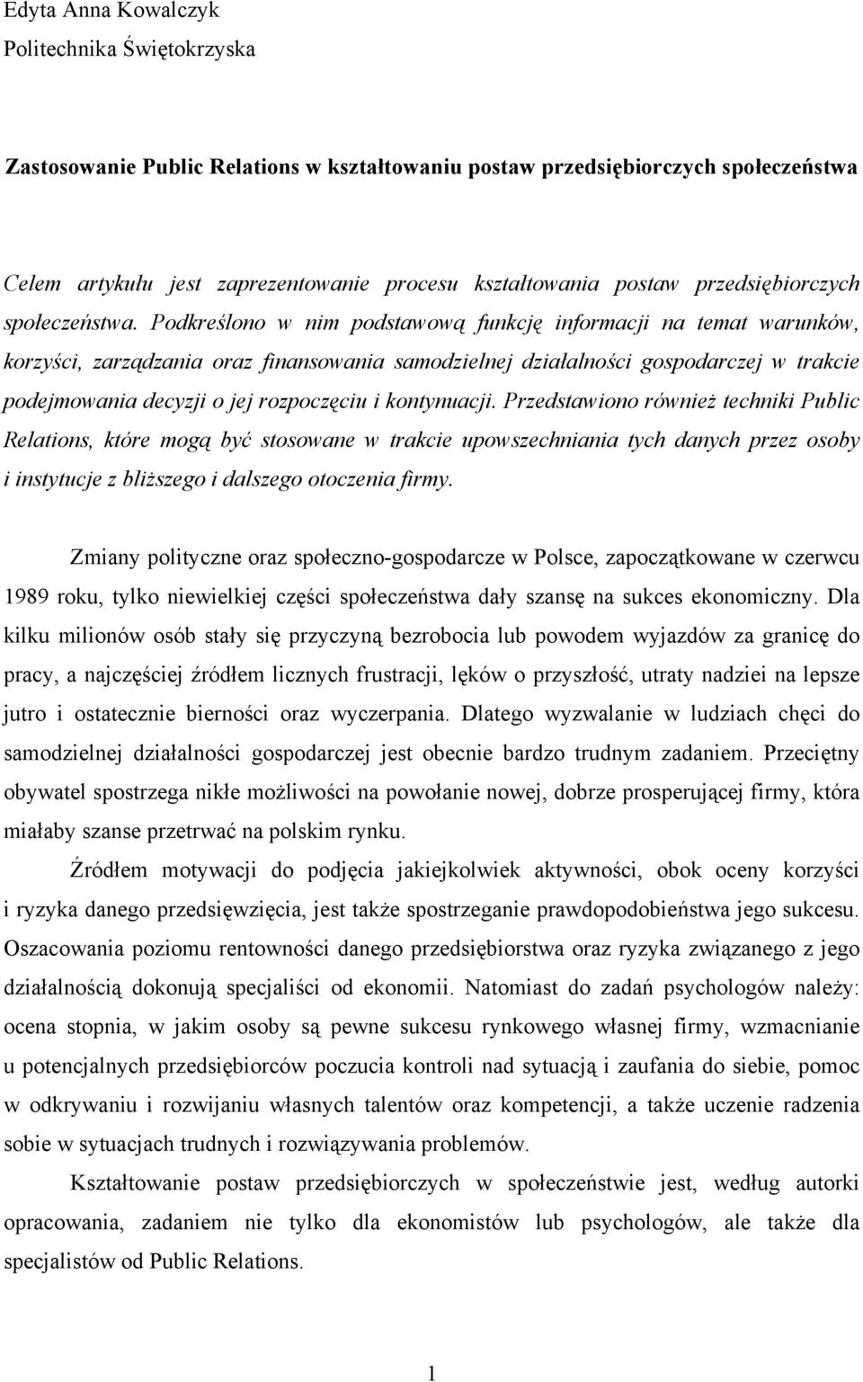 Podkreślono w nim podstawową funkcję informacji na temat warunków, korzyści, zarządzania oraz finansowania samodzielnej działalności gospodarczej w trakcie podejmowania decyzji o jej rozpoczęciu i