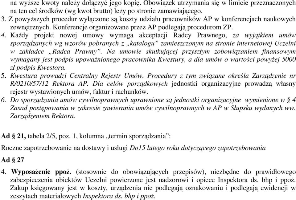 Każdy projekt nowej umowy wymaga akceptacji Radcy Prawnego, za wyjątkiem umów sporządzanych wg wzorów pobranych z katalogu zamieszczonym na stronie internetowej Uczelni w zakładce Radca Prawny.