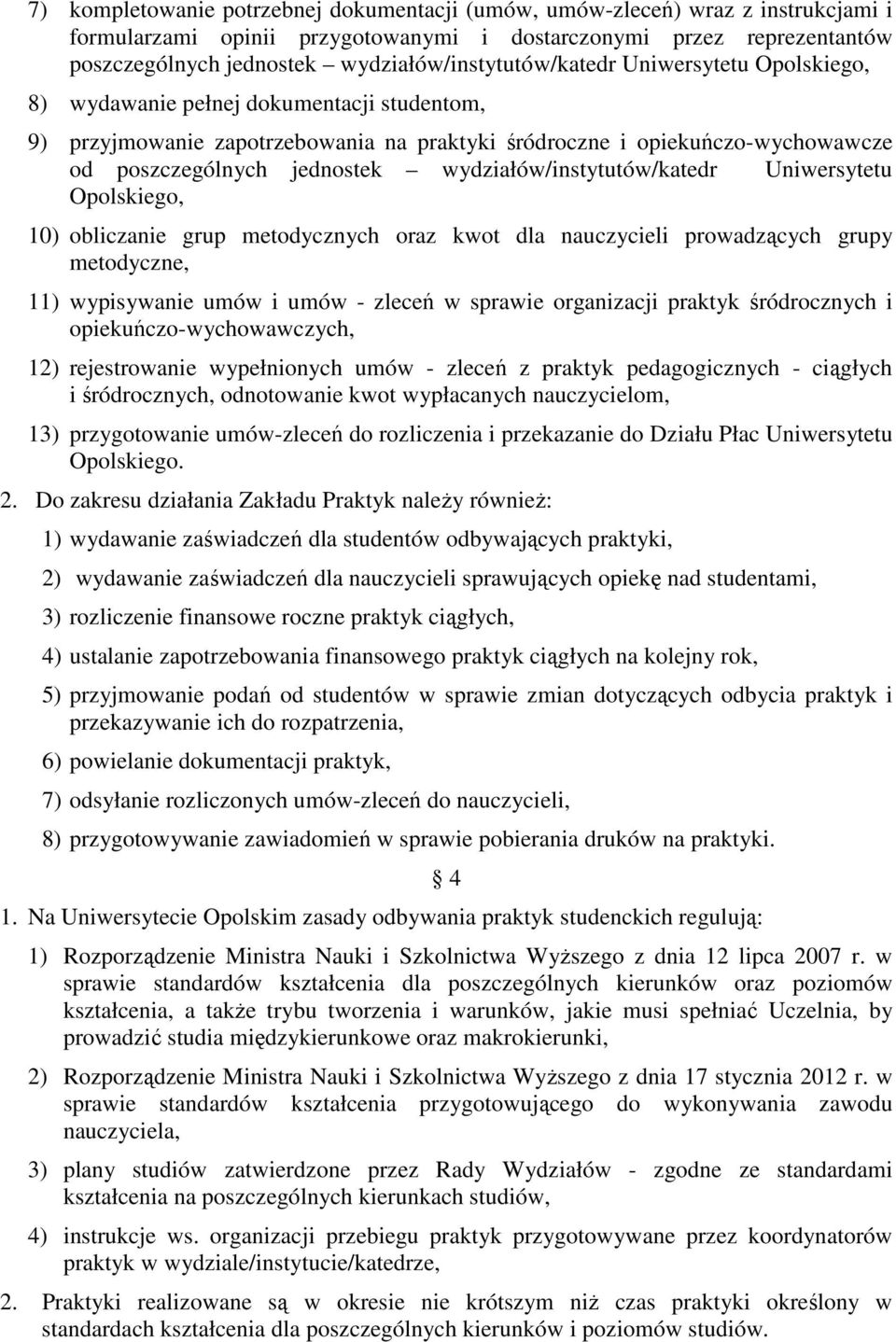 jednostek wydziałów/instytutów/katedr Uniwersytetu Opolskiego, 10) obliczanie grup metodycznych oraz kwot dla nauczycieli prowadzących grupy metodyczne, 11) wypisywanie umów i umów - zleceń w sprawie