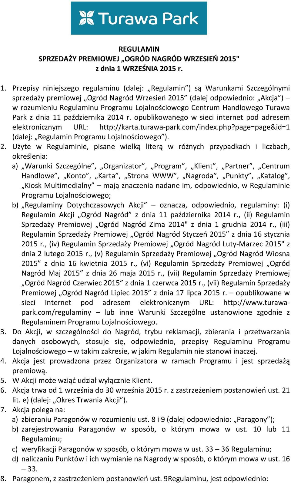 Przepisy niniejszego regulaminu (dalej: Regulamin ) są Warunkami Szczególnymi sprzedaży premiowej Ogród Nagród Wrzesień 2015 (dalej odpowiednio: Akcja ) w rozumieniu Regulaminu Programu