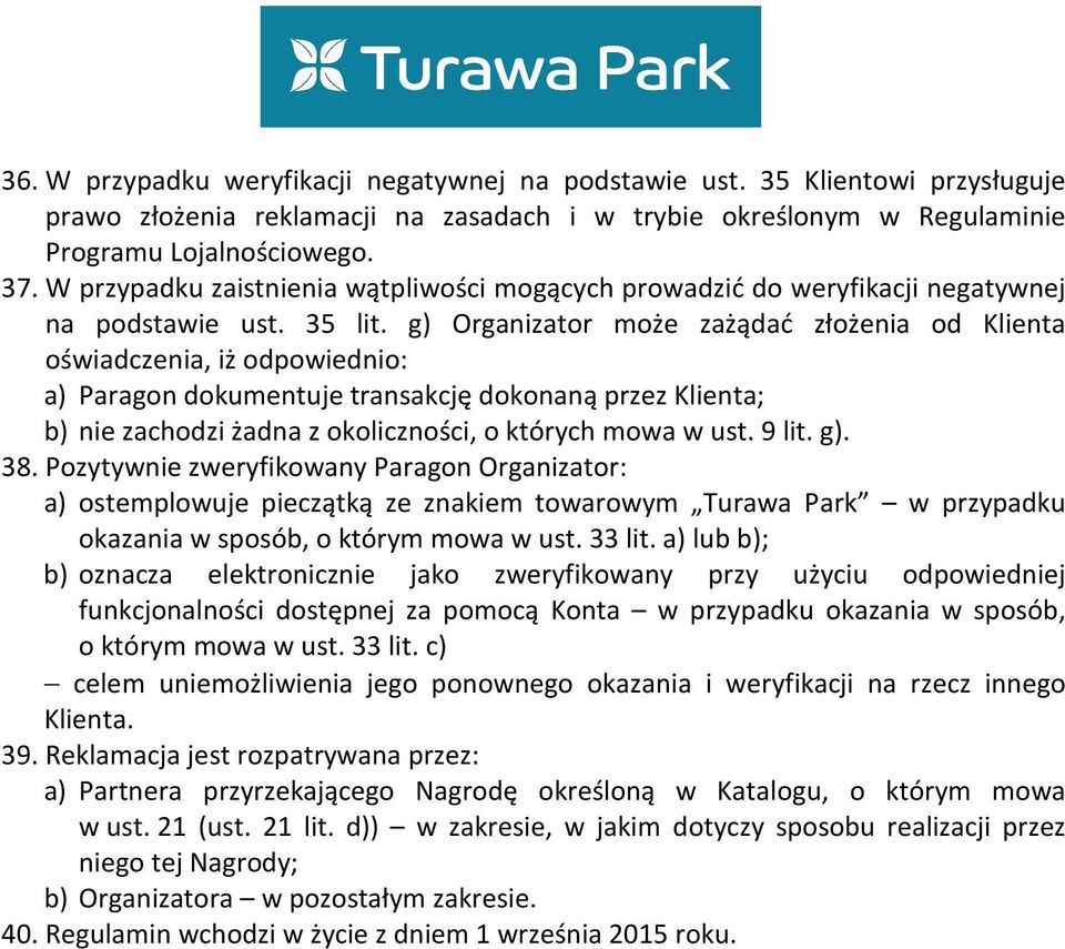 g) Organizator może zażądać złożenia od Klienta oświadczenia, iż odpowiednio: a) Paragon dokumentuje transakcję dokonaną przez Klienta; b) nie zachodzi żadna z okoliczności, o których mowa w ust.