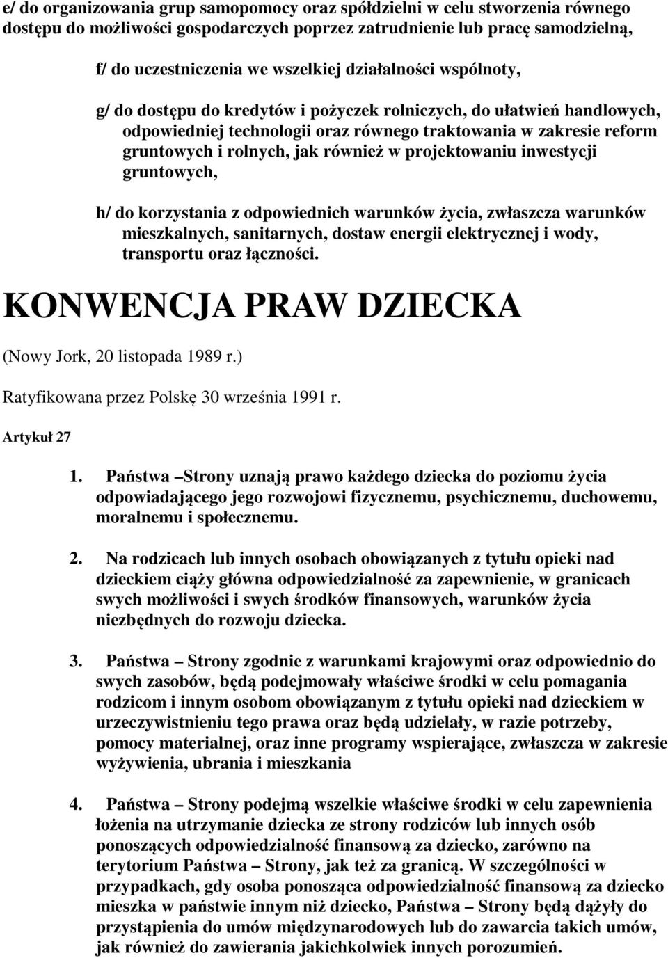 w projektowaniu inwestycji gruntowych, h/ do korzystania z odpowiednich warunków życia, zwłaszcza warunków mieszkalnych, sanitarnych, dostaw energii elektrycznej i wody, transportu oraz łączności.