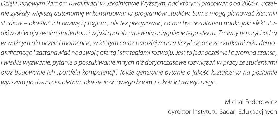 efektu. Zmiany te przychodzą w ważnym dla uczelni momencie, w którym coraz bardziej muszą liczyć się one ze skutkami niżu demograficznego i zastanawiać nad swoją ofertą i strategiami rozwoju.