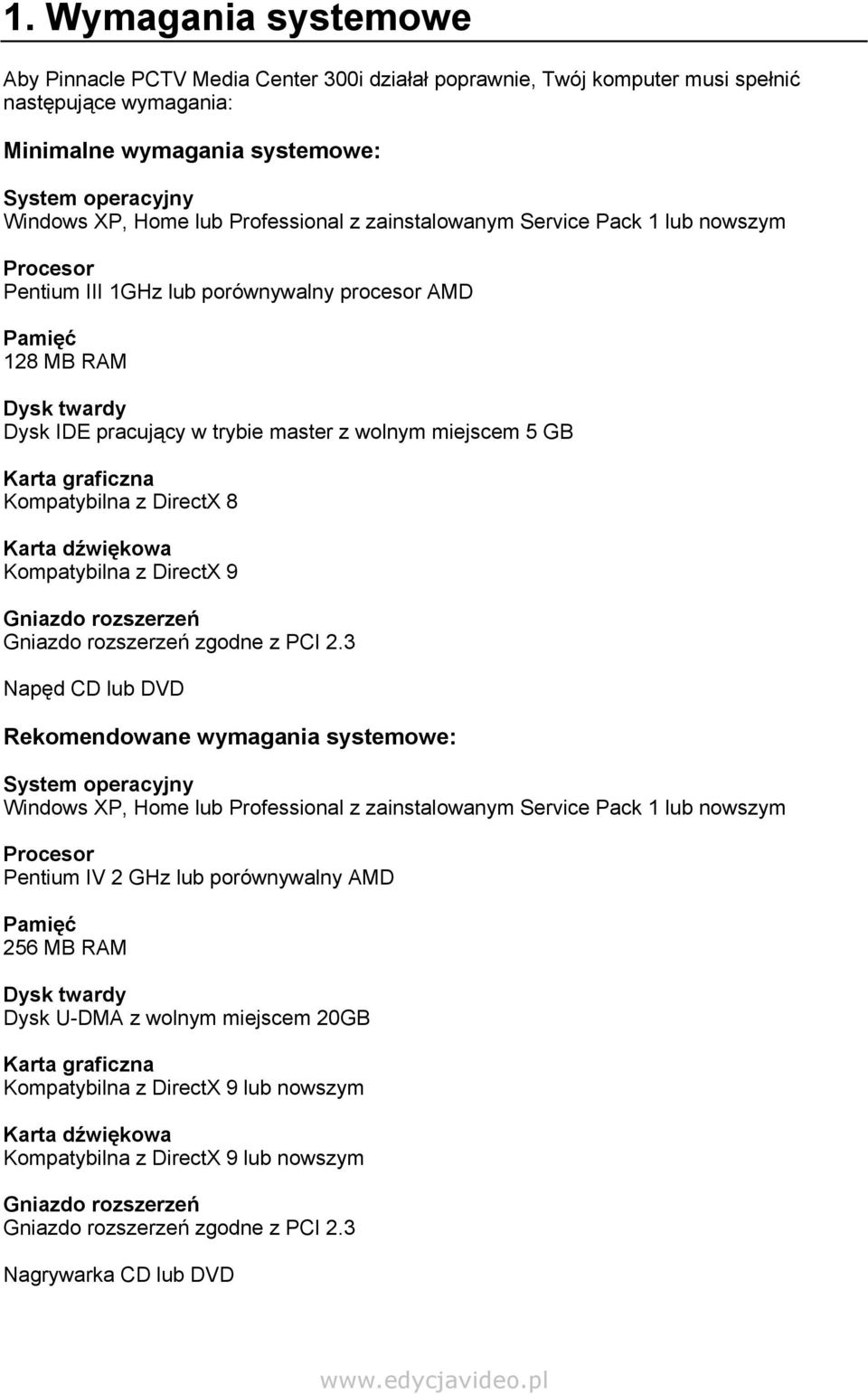 GB Karta graficzna Kompatybilna z DirectX 8 Karta dźwiękowa Kompatybilna z DirectX 9 Gniazdo rozszerzeń Gniazdo rozszerzeń zgodne z PCI 2.