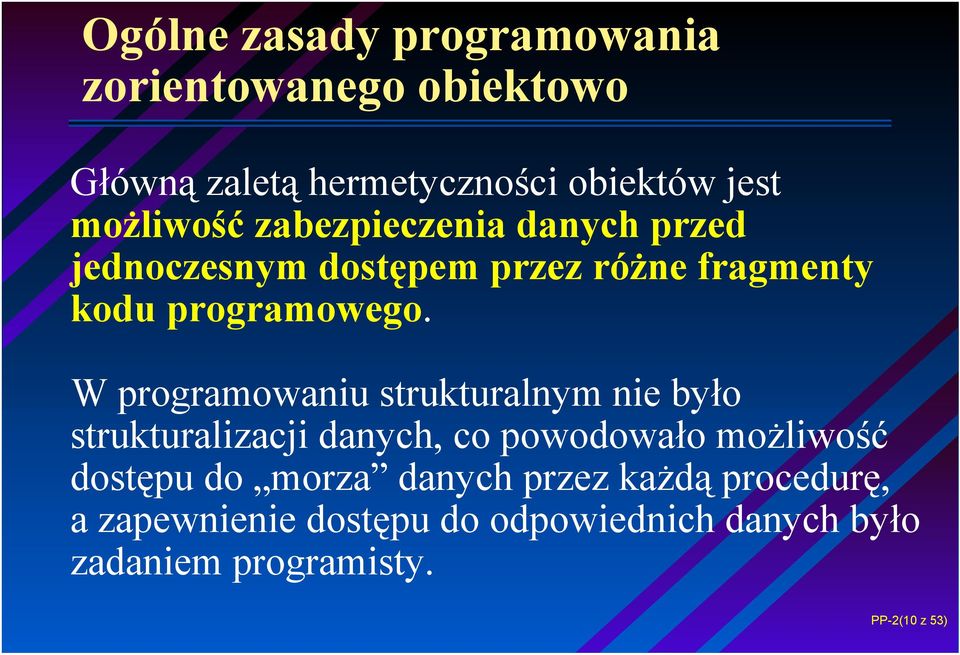 W programowaniu strukturalnym nie było strukturalizacji danych, co powodowało możliwość dostępu do morza